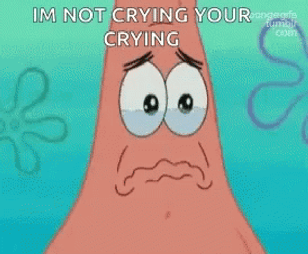 Patrick Im Not Crying Youre Crying GIF