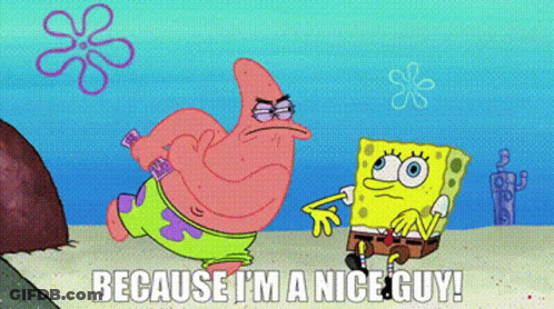 Patrick Star And SpongeBob Saying Because I'm A Nice Guy GIF