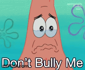 Patrick Star From Spongebob Is Crying And Says " Don T Bully Me " GIF