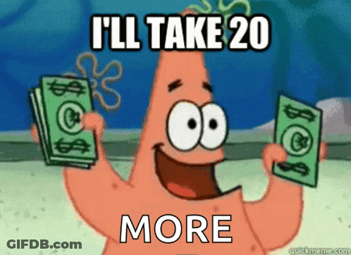 Patrick Star From Spongebob Is Holding A Bunch Of Money And Says I 'Ll Take 20 More GIF