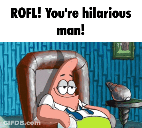 Patrick Star From Spongebob Sits In A Chair With The Words Rofl You 'Re Hilarious Man Below Him GIF