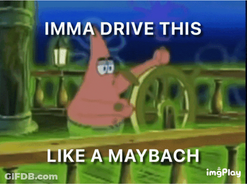Patrick Star From Spongebob Squarepants Is Driving A Car With The Caption Imma Drive This Like A Maybach GIF