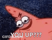Patrick Star From Spongebob Squarepants Is Making A Funny Face And Saying `` You Up '' . GIF