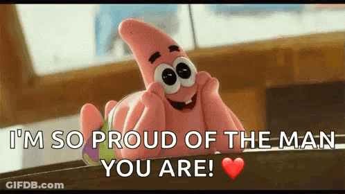 Patrick Star From Spongebob Squarepants Is Saying `` I 'M So Proud Of The Man You Are ! '' GIF