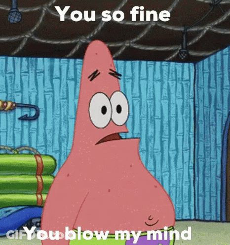 Patrick Star From Spongebob Squarepants Is Saying You So Fine You Blow My Mind . GIF