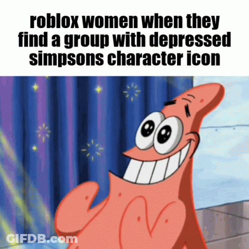 Patrick Star From Spongebob Squarepants Is Smiling And Says Roblox Women When They Find A Group GIF