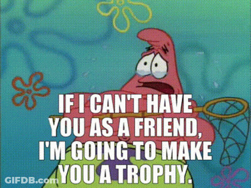 Patrick Star From Spongebob Squarepants Says If I Can T Have You As A Friend GIF