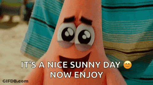 Patrick Star From Spongebob Squarepants Says It 'S A Nice Sunny Day Now Enjoy . GIF