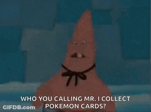 Patrick Star From Spongebob Squarepants Says Who You Calling Mr. I Collect Pokemon Cards ? GIF