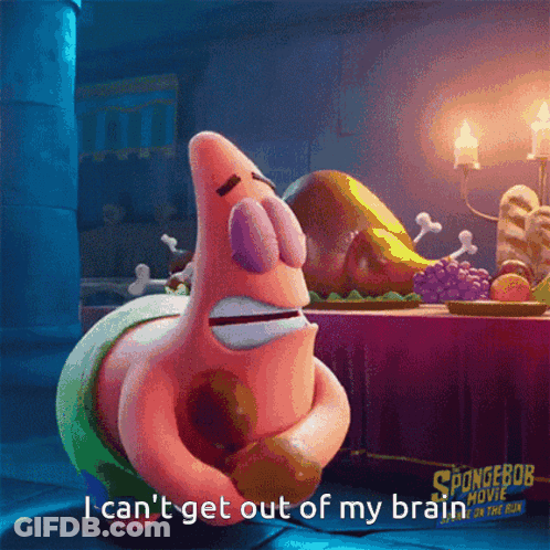 Patrick Star From The Spongebob Movie Says That He Can 'T Get Out Of His Brain GIF