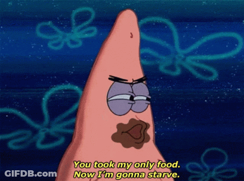 Patrick Star Saying You Took My Only Food Now I'm Gonna Starve GIF