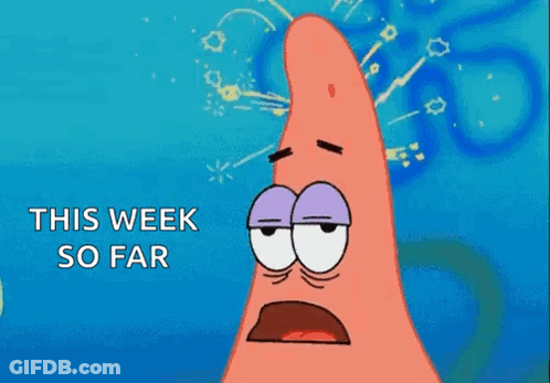 Patrick Star Says This Week So Far GIF