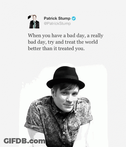 Patrick Stump Tweet When You Have A Bad Day A Really Bad Day GIF