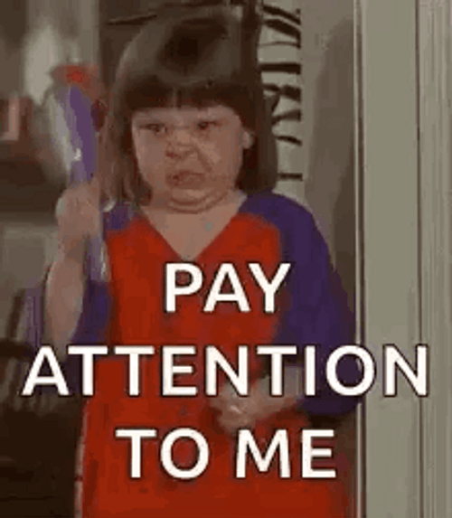 Pay Attention To Me Now GIF