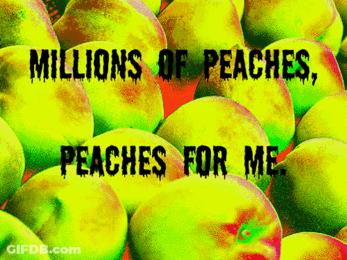 Peaches Saying Millions Of Peaches Peaches For Me GIF