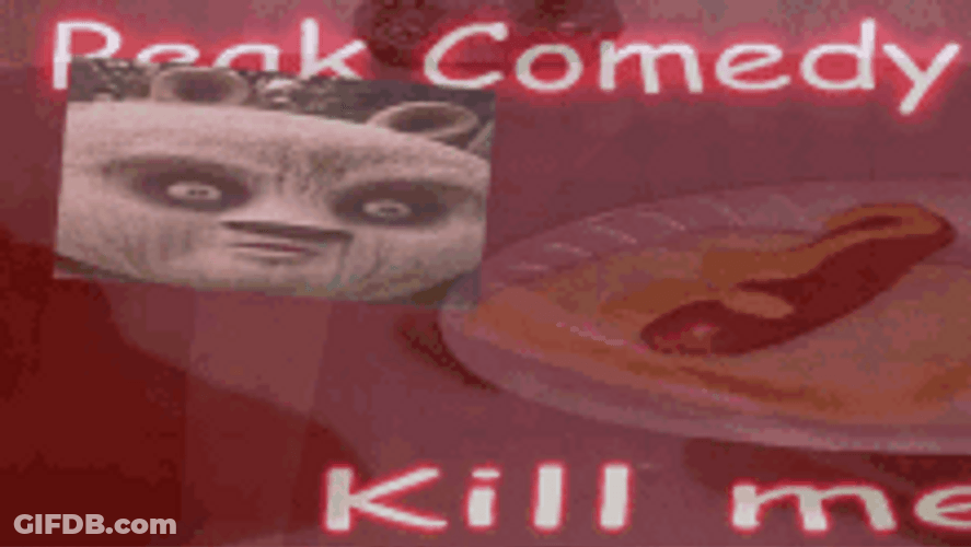 Peak Comedy Kill Me Meme GIF
