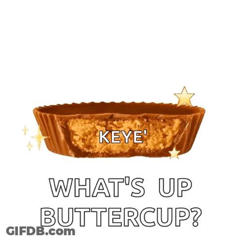 Peanut Butter Cup Saying Keye What's Up Buttercup GIF
