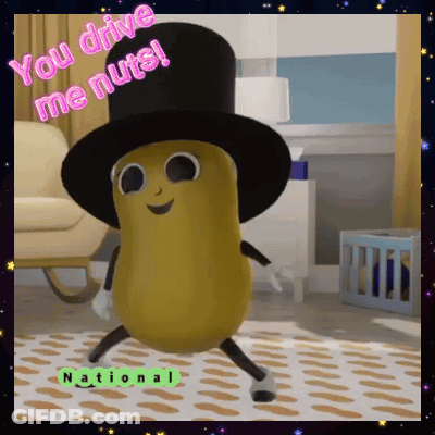 Peanut In Top Hat Saying You Drive Me Nuts GIF