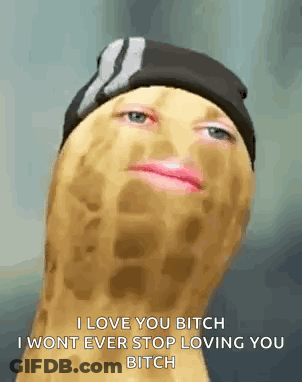 Peanut Wearing Hat And Lipstick Saying I Love You Bitch I Wont Ever Stop Loving You Bitch GIF