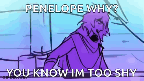 Penelope Why ? You Know Im Too Shy . Penelope Why ? You Know Im Too Shy . GIF