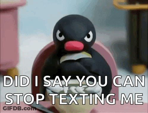 Penguin With Did I Say You Can Stop Texting Me GIF