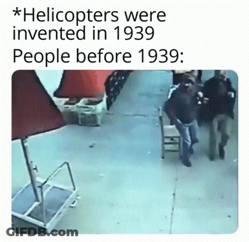 People Before 1939 Helicopter Meme GIF