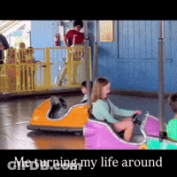 People Riding Bumper Cars Me Turning My Life Around GIF