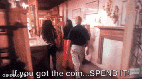 People Saying If You Got The Coin Spend It GIF