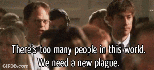 People Saying There's Too Many People In This World We Need A New Plague GIF
