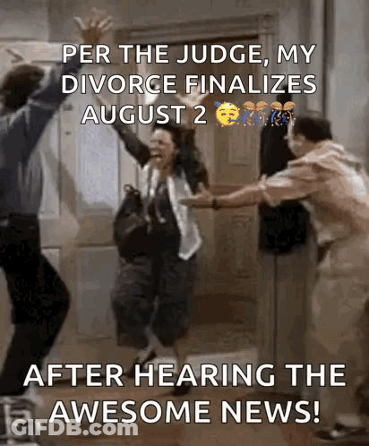 Per The Judge , My Divorce Finalizes August 2Nd After Hearing The Awesome News ! GIF