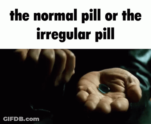 Person Holding Blue Pill Saying Normal Or Irregular Pill GIF