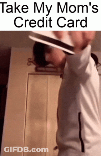 Person Holding Credit Card Saying Take My Mom's Credit Card GIF