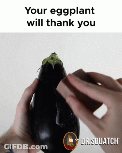Person Holding Eggplant Saying Your Eggplant Will Thank You GIF