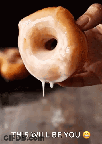Person Holding Glazed Donut This Will Be You GIF