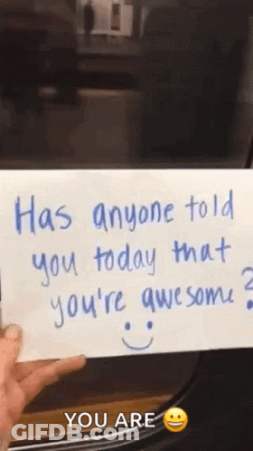 Person Holding Paper Saying Has Anyone Told You Today That You're Awesome GIF