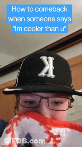 Person In Hat And Glasses How To Comeback When Someone Says I'm Cooler Than U GIF