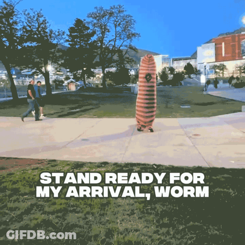Person In Worm Costume Saying Stand Ready For My Arrival GIF