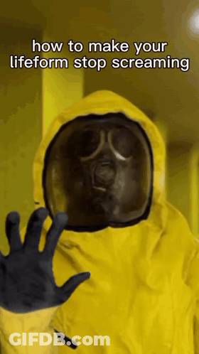Person In Yellow Suit Saying How To Make Your Lifeform Stop Screaming GIF