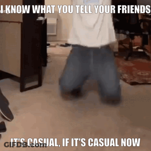 Person Kneeling Saying I Know What You Tell Your Friends GIF