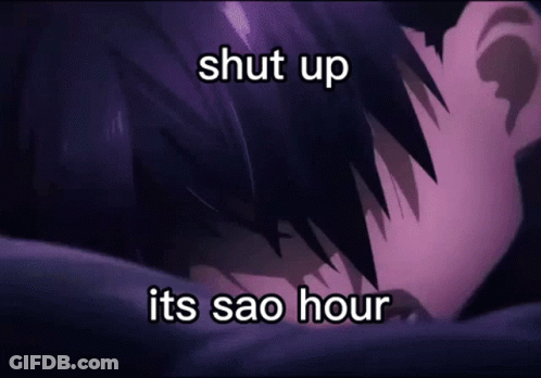 Person Saying Shut Up Its Sao Hour GIF