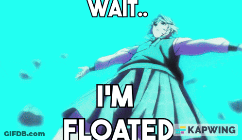 Person Saying Wait I'm Floated GIF