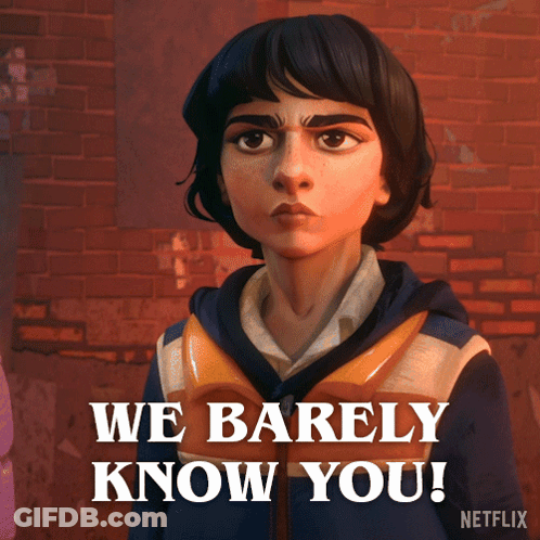 Person Saying We Barely Know You GIF