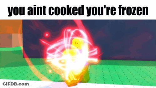 Person Saying You Aint Cooked You're Frozen GIF