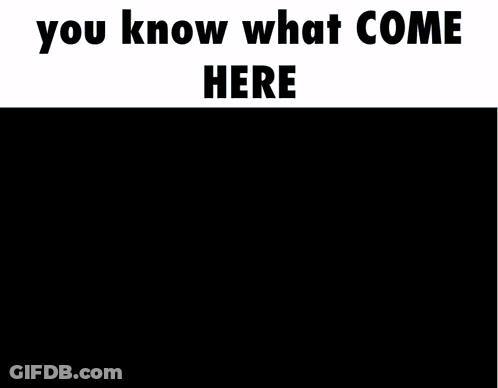 Person Saying You Know What Come Here GIF