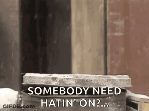 Person Standing By Trash Can Saying Somebody Need Hatin On GIF