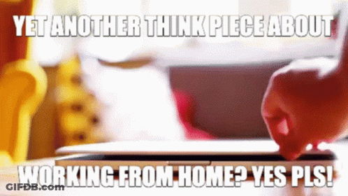 Person Using Tablet With Think Piece About Working From Home GIF