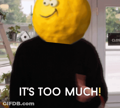 Person With Lemon Head Saying It's Too Much GIF