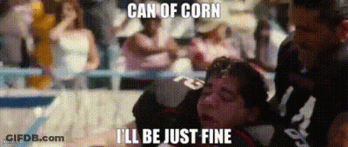 Person With Text Can Of Corn I'll Be Just Fine GIF