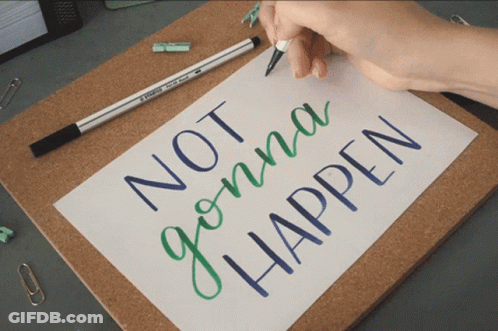 Person Writing Not Gonna Happen GIF