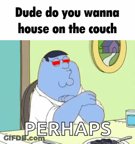 Peter Griffin Arms Crossed Saying Dude Do You Wanna House On The Couch GIF